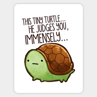 Funny Turtle - This Tiny Turtle He Judges You Immensely Magnet